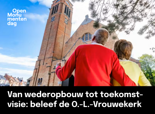Van wederopbouw tot toekomstvisie: beleef de Onze-Lieve-Vrouwekerk